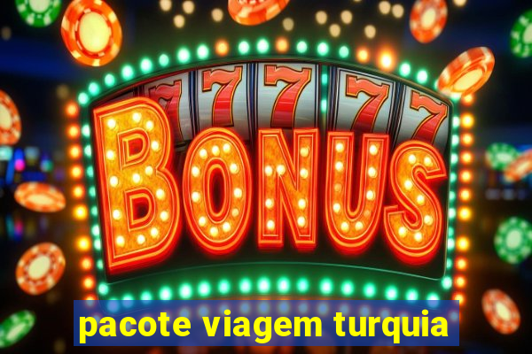 pacote viagem turquia